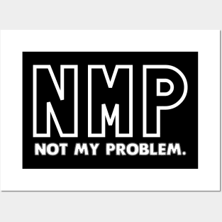 NMP Not My Problem Posters and Art